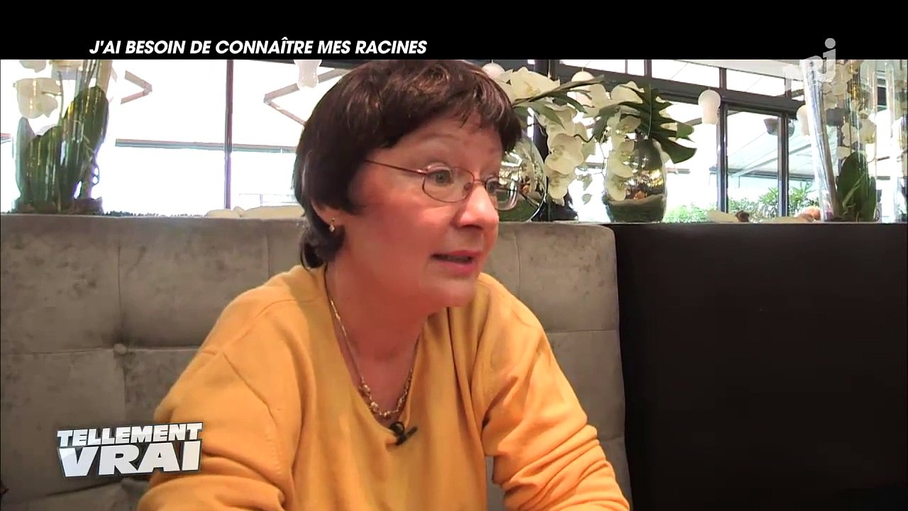 TELLEMENT VRAI - J'AI BESOIN DE CONNAITRE MES RACINES (28 JUILLET 2016)