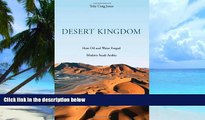 Big Deals  Desert Kingdom: How Oil and Water Forged Modern Saudi Arabia  Free Full Read Most Wanted