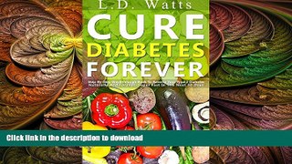EBOOK ONLINE  Cure Diabetes Forever: Step-By-Step Breakthrough Book To Reverse Your Type 2