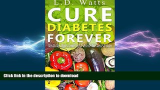 READ BOOK  Cure Diabetes Forever: Step-By-Step Breakthrough Book To Reverse Your Type 2 Diabetes