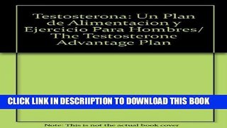 [PDF] Testosterona: Un Plan de Alimentacion y Ejercicio Para Hombres/ The Testosterone Advantage