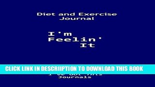[PDF] Diet and Exercise Journal: I m Feelin  It (I ve Got This Journals) (Volume 2) Popular Online