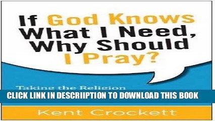 [PDF] If God Knows What I Need, Why Should I Pray?: Taking the Religion Out of Praying Popular