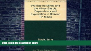 Big Deals  We Eat the Mines and the Mines Eat Us: Dependency and Exploitation in Bolivian Tin