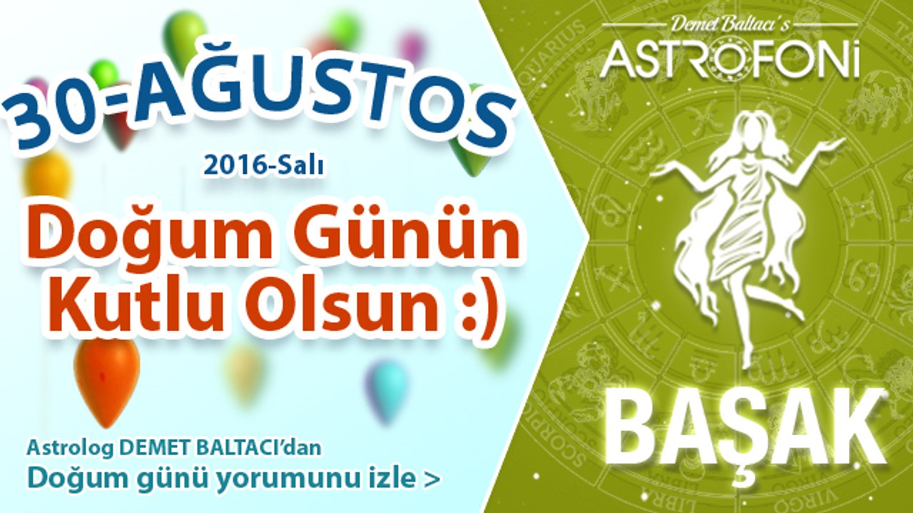 DOĞUM GÜNÜN KUTLU OLSUN Bugün 30 Ağustos 2016 Salı