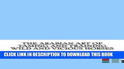 [PDF] The Arabian Art of Taming and Training Wild and Vicious Horses Full Colection