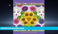 For you Flower Power Kaleidoscopes: Floral inspired kaleidoscope coloring designs for adults