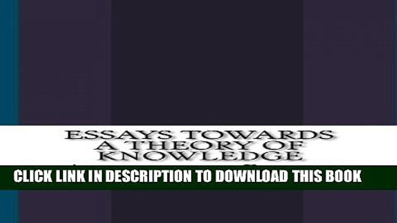 [PDF] Essays Towards a Theory of Knowledge Popular Online