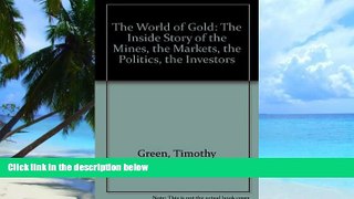 Big Deals  The World of Gold: The Inside Story of the Mines, the Markets, the Politics, the