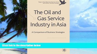 Big Deals  The Oil and Gas Service Industry in Asia: A Comparison of Business Strategies (The