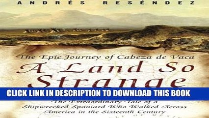 [PDF] A Land So Strange: The Epic Journey of Cabeza de Vaca [Online Books]