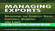 [PDF] Managing Exports: Navigating the Complex Rules, Controls, Barriers, and Laws Popular Online