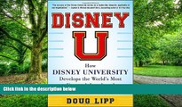 Must Have PDF  Disney U: How Disney University Develops the World s Most Engaged, Loyal, and