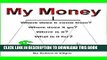[PDF] My Money. Where does it come from? Where does it go? Where is it? What is it for? Popular