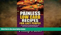 READ book  Painless Low Carb Recipes For Lazy People: 50 Simple Low Carbohydrate Foods Even Your