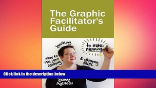 READ book  The Graphic Facilitator s Guide: How to use your listening, thinking and drawing