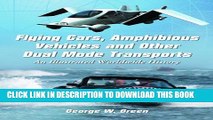 [Read PDF] Flying Cars, Amphibious Vehicles and Other Dual Mode Transports: An Illustrated