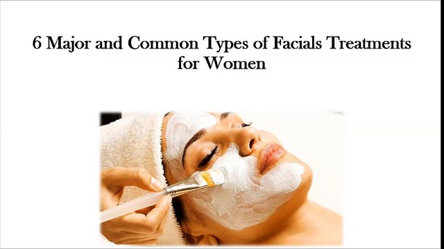 6 Major and Common Types of Facials Treatments for Women