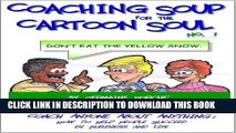 [PDF] Coaching Soup for the Cartoon Soul, No. 1: Don t Eat the Yellow Snow Popular Colection