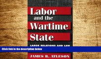 Must Have  LABOR   WARTIME STATE: Labor Relations and Law during World War II  READ Ebook Full