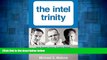 Must Have  The Intel Trinity: How Robert Noyce, Gordon Moore, and Andy Grove Built the World s