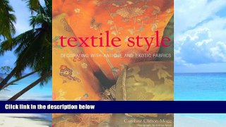 Must Have PDF  Textile Style: Decorating with Antique and Exotic Fabrics  Free Full Read Best