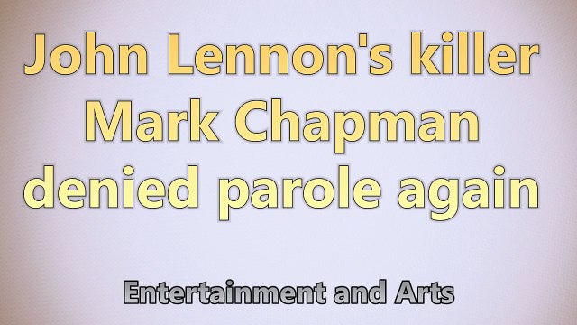 John Lennon's killer Mark Chapman denied parole again Short News