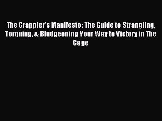 [PDF] The Grappler's Manifesto: The Guide to Strangling Torquing & Bludgeoning Your Way to