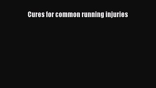 [PDF] Cures for common running injuries Popular Online