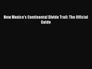 [PDF] New Mexico's Continental Divide Trail: The Official Guide Popular Colection