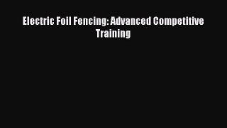 [PDF] Electric Foil Fencing: Advanced Competitive Training Full Colection