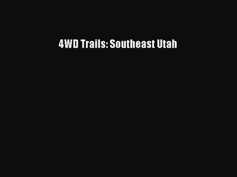 [PDF] 4WD Trails: Southeast Utah Popular Colection