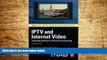 Full [PDF] Downlaod  IPTV and Internet Video: Expanding the Reach of Television Broadcasting (NAB