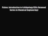 [PDF] Fishes: Introduction to Ichthyology (Ellis Horwood Series in Chemical Engineering) Full