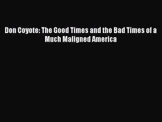 [PDF] Don Coyote: The Good Times and the Bad Times of a Much Maligned America Popular Online