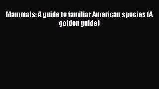[PDF] Mammals: A guide to familiar American species (A golden guide) Popular Online