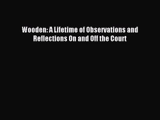 [PDF] Wooden: A Lifetime of Observations and Reflections On and Off the Court Full Online