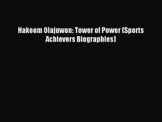 [PDF] Hakeem Olajuwon: Tower of Power (Sports Achievers Biographies) Full Colection