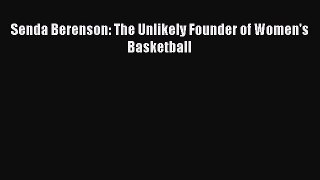 [PDF] Senda Berenson: The Unlikely Founder of Women's Basketball Popular Colection