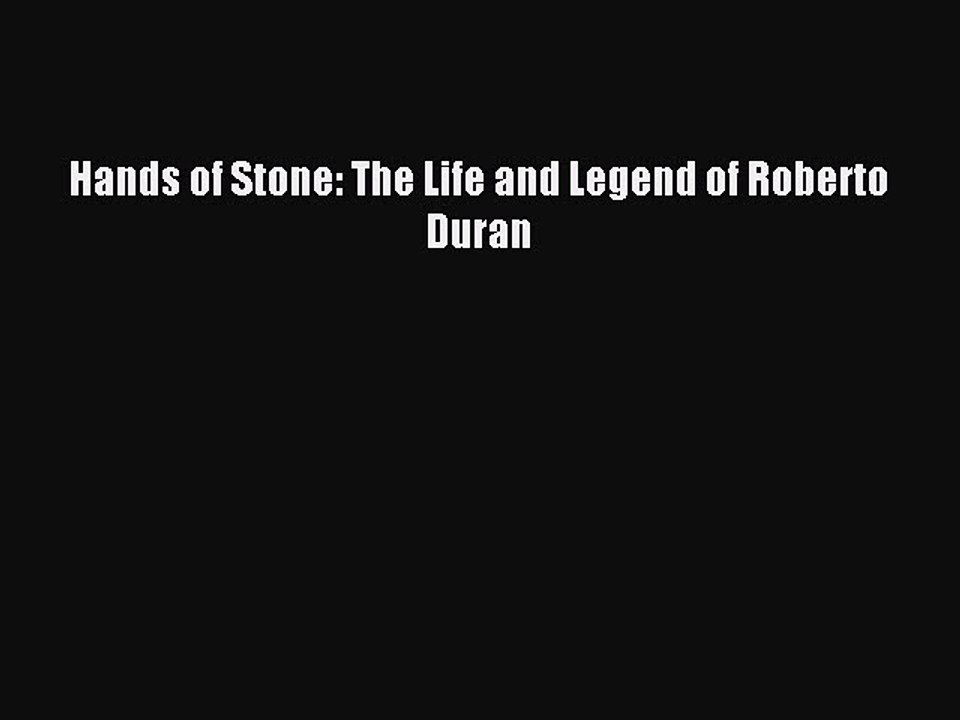[PDF] Hands of Stone: The Life and Legend of Roberto Duran Full Colection