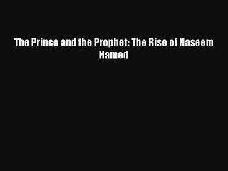 [PDF] The Prince and the Prophet: The Rise of Naseem Hamed Full Colection