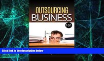 Big Deals  Outsourcing: for Beginners - Outsourcing 101 - How to Outsource your Business for