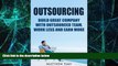 Big Deals  Outsourcing: Build Great Company with Outsourced Team, Work Less and earn more.