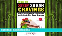 FAVORITE BOOK  How to Stop Sugar Cravings: Discover How to Overcome Sugar Addiction and Stop