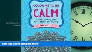 Choose Book Color Me To Be Calm: Mandala Coloring Book for Meditation and Relaxing (for Adults)