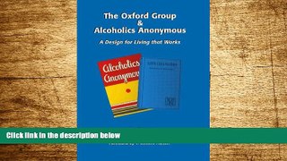 Must Have  The Oxford Group   Alcoholics Anonymous: A Design for Living that Works  READ Ebook
