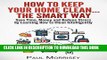 [New] How to Keep Your Home Clean... The Smart Way: Save Time, Money and Reduce Stress by Learning