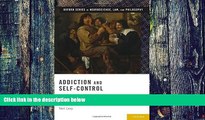 Big Deals  Addiction and Self-Control: Perspectives from Philosophy, Psychology, and Neuroscience