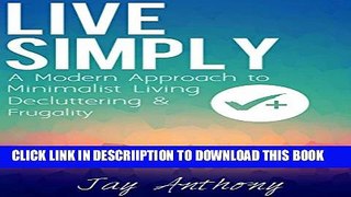 [PDF] Live Simply: A Modern Approach to Minimalist Living, Decluttering,   Frugality Exclusive