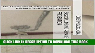 [New] Basic Plumbing Repairs and Prevention: Do Minor Toilet, Shower and Drain Repairs Yourself